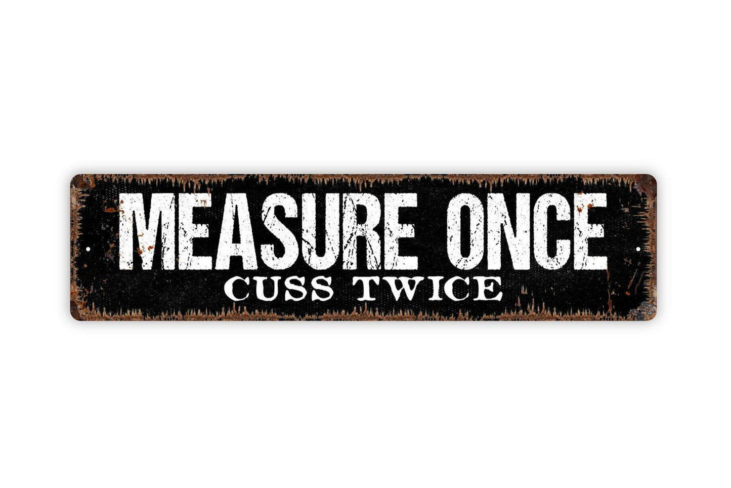 Measure Once Cuss Twice Sign - Funny Kitchen Tool Shed Workshop Vinyl Sticker Or Metal Street Sign or Door Name Plate Plaque