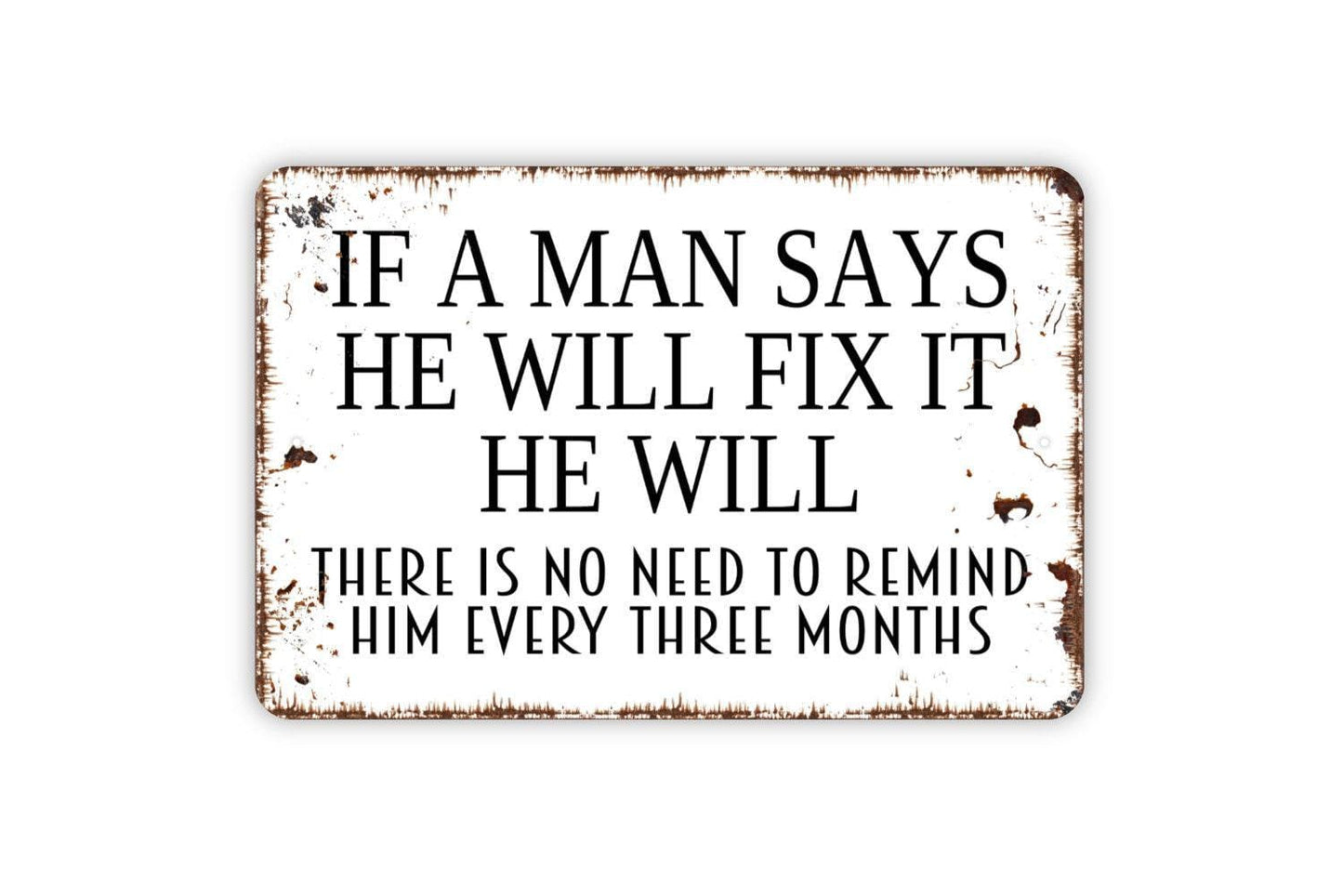 If A Man Says He Will Fix It He Will Sign | Funny Garage or Workshop Wall Sign | From The Wife Metal Sign or Vinyl Sticker Man Cave Shop