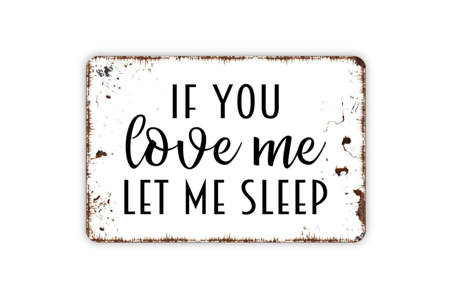 If You Love Me Let Me Sleep Sign - Bedroom Metal Wall Art - Indoor or Outdoor Decor