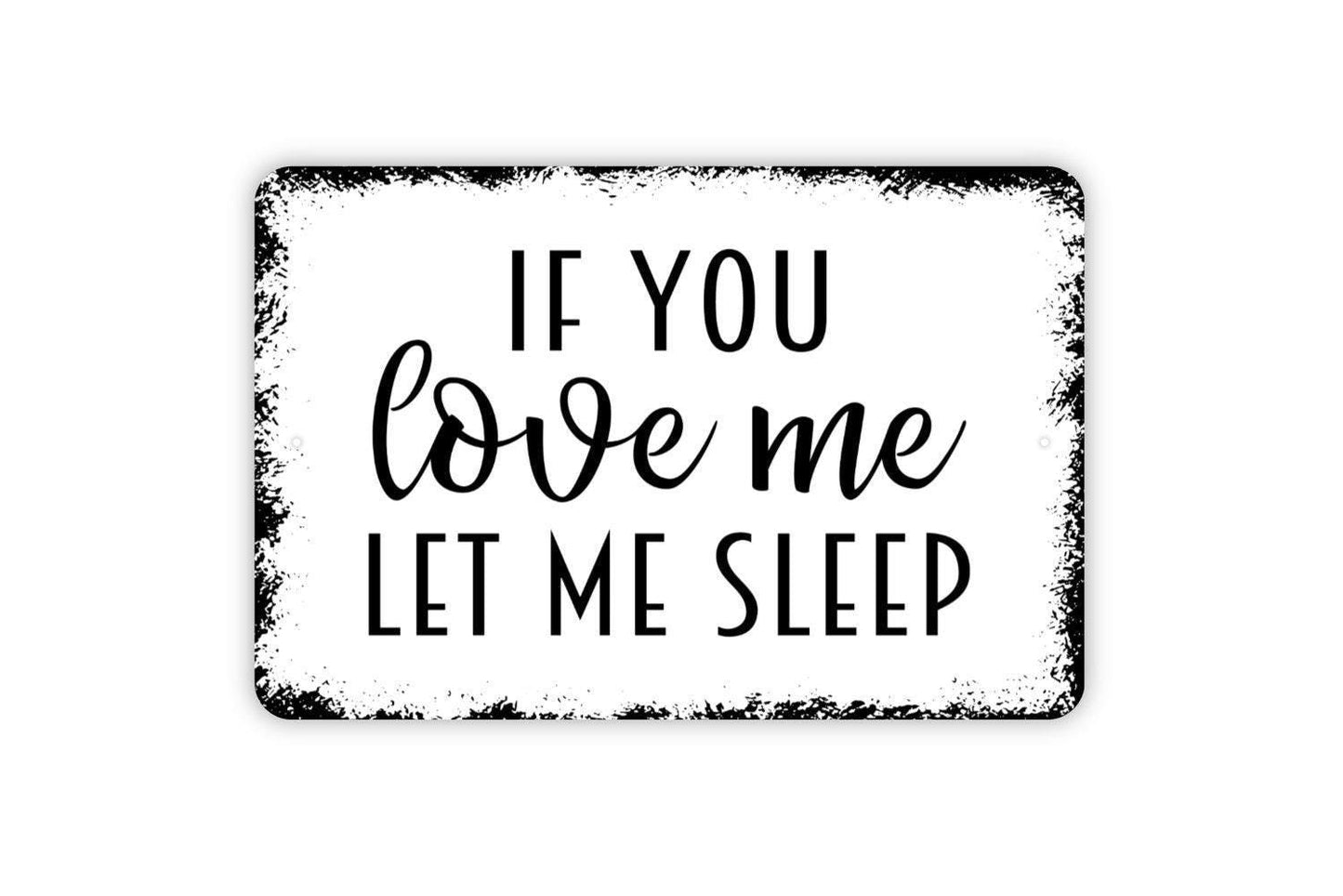 If You Love Me Let Me Sleep Sign - Bedroom Metal Wall Art - Indoor or Outdoor Decor
