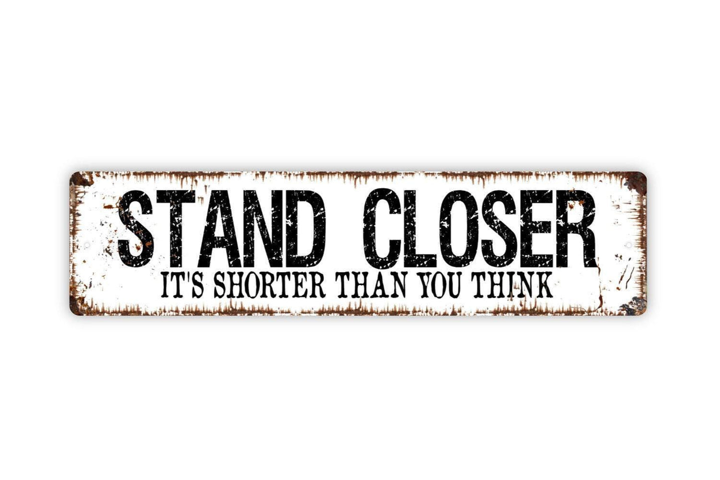 Stand Closer It's Shorter Than You Think Sign - Funny Boys Bathroom Restroom Vinyl Sticker Or Metal Street Sign or Door Name Plate Plaque