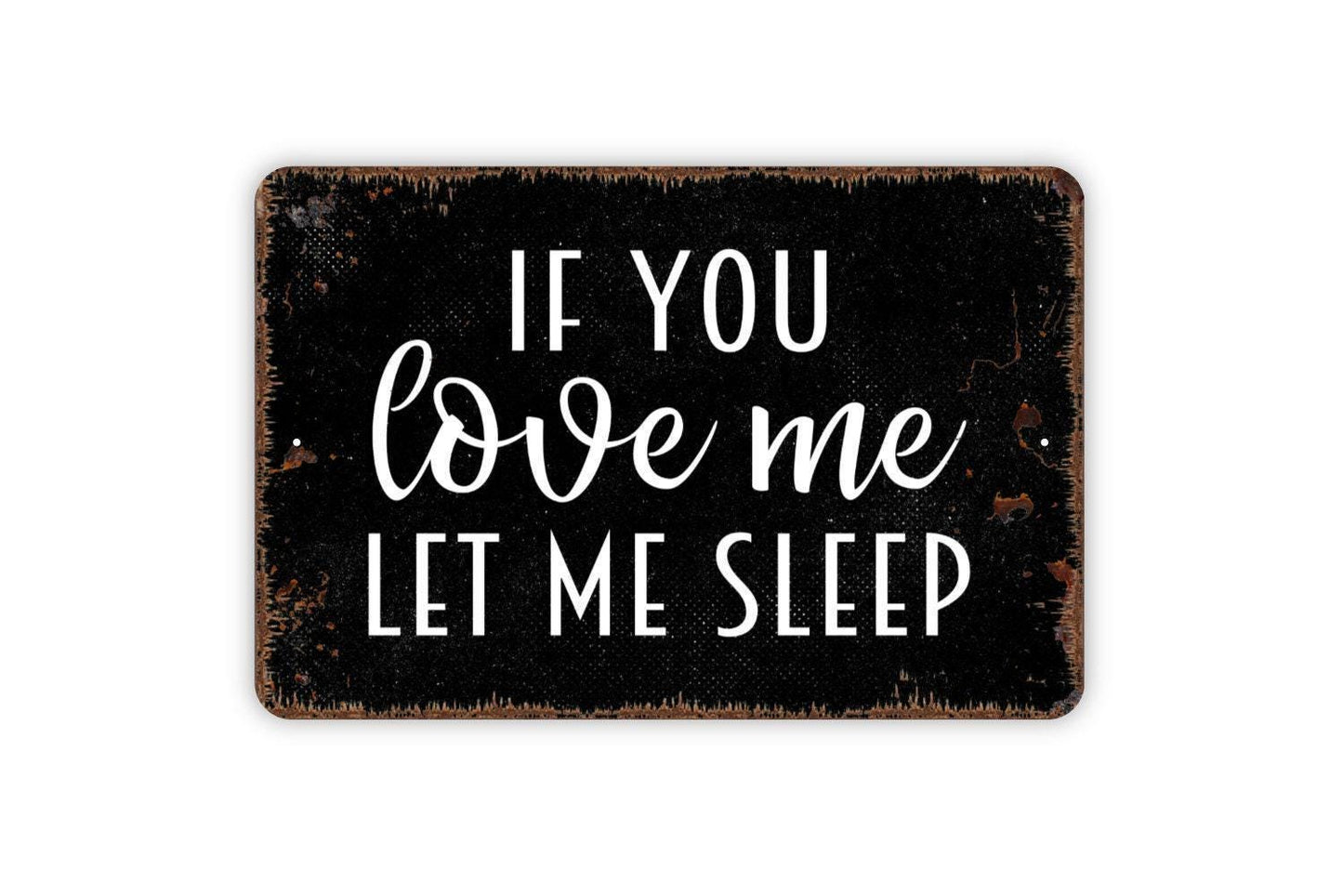 If You Love Me Let Me Sleep Sign - Bedroom Metal Wall Art - Indoor or Outdoor Decor
