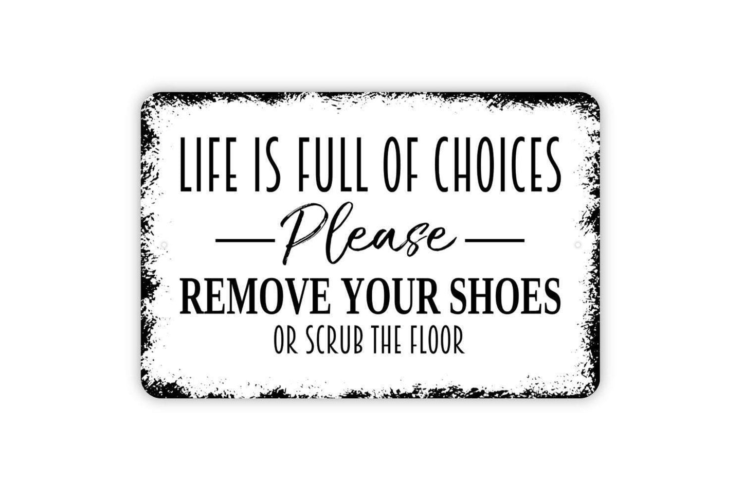 Life Is Full Of Choices Please Remove Your Shoes Or Scrub The Floor Sign – Funny Entryway Mudroom House Wall Decor – Metal Sign or Sticker