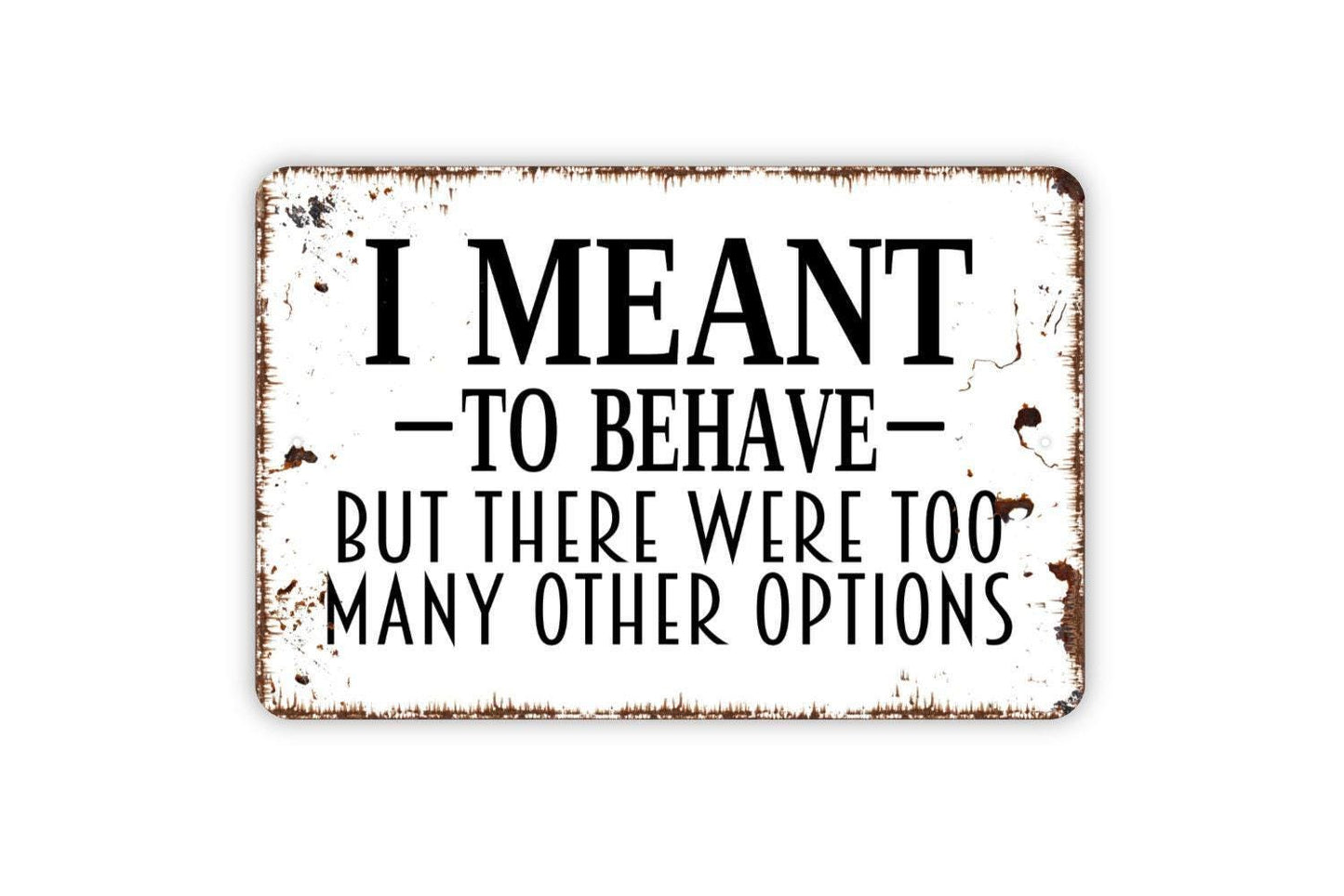 I Meant To Behave But There Were Too Many Other Options Sign | Funny Farmhouse Wall Decor | Rustic Humor Sign | Metal or Vinyl Sticker
