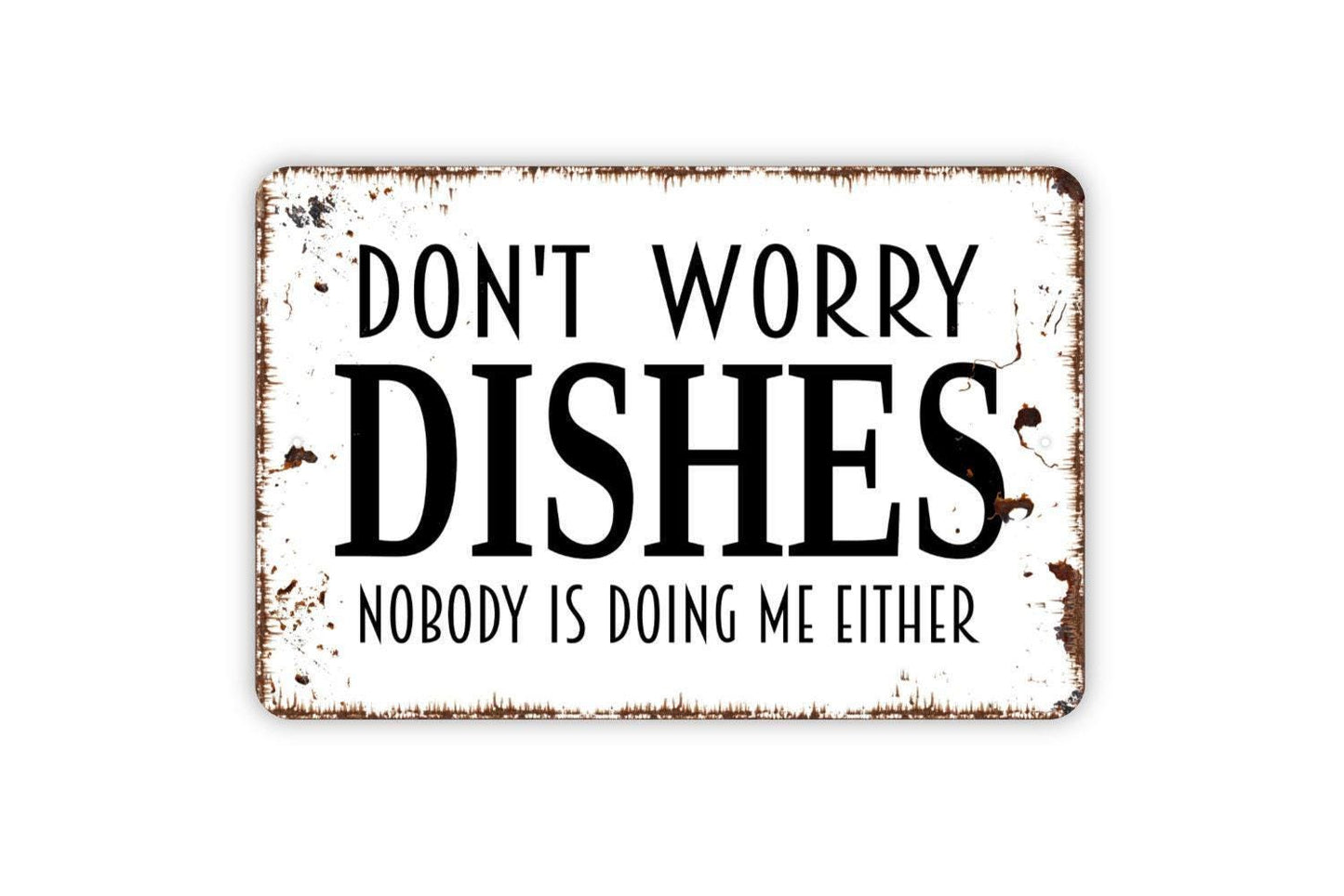 Don't Worry Dishes Nobody Is Doing Me Either Sign - Funny Kitchen Metal Sign Farmhouse Wall Decor Modern Metal Sign