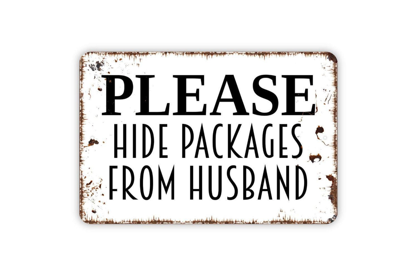 Please Hide Packages From Husband Metal Sign - Delivery Instructions Metal Wall Art - Indoor or Outdoor