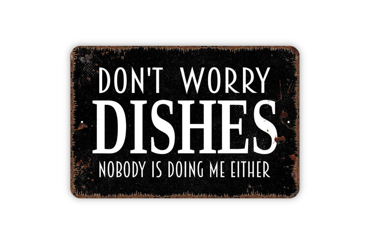 Don't Worry Dishes Nobody Is Doing Me Either Sign - Funny Kitchen Metal Sign Farmhouse Wall Decor Modern Metal Sign