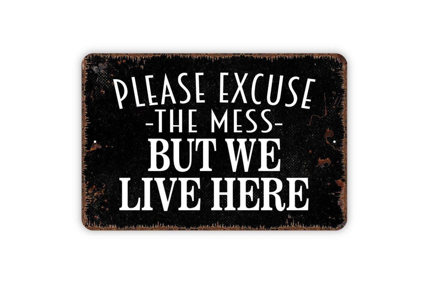 Please Excuse The Mess But We Live Here Sign - Funny Welcome Metal Wall Art - Indoor or Outdoor
