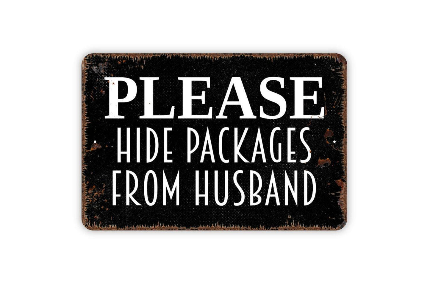 Please Hide Packages From Husband Metal Sign - Delivery Instructions Metal Wall Art - Indoor or Outdoor