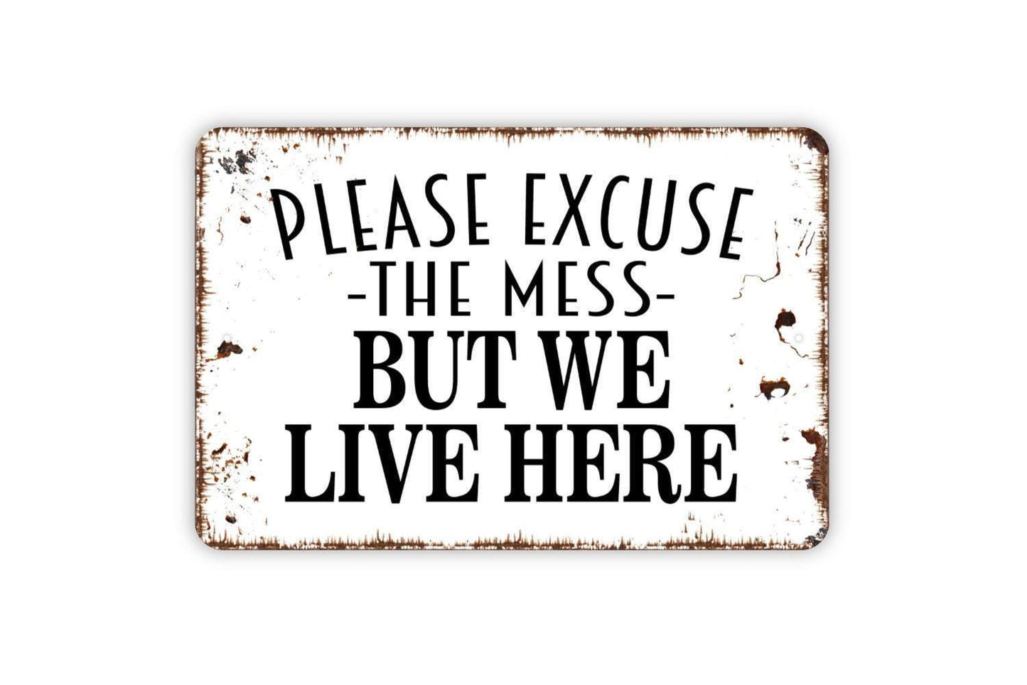 Please Excuse The Mess But We Live Here Sign - Funny Welcome Metal Wall Art - Indoor or Outdoor