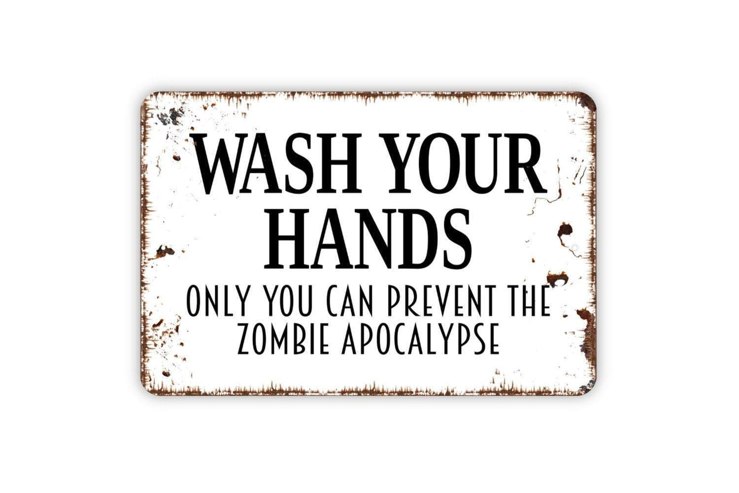 Wash Your Hands Only You Can Prevent The Zombie Apocalypse Sign - Bathroom Restroom Indoor Or Outdoor Metal Wall Art