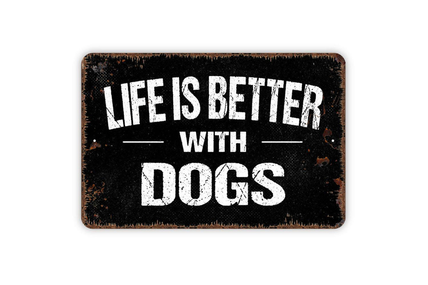 Life Is Better With Dogs Sign Metal or Vinyl Sticker | Rustic Dog Lover Decor | Funny Pet Sign | Farmhouse Wall Art | Dog Owner Gift Sticker