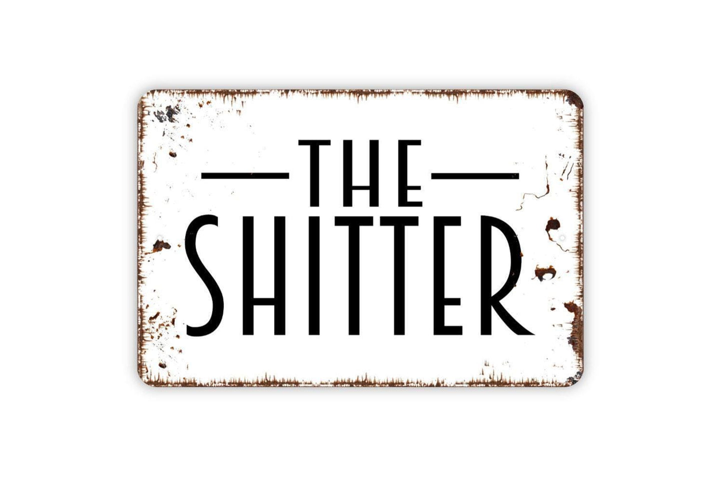 The Shitter Sign - Bathroom Restroom Metal Indoor or Outdoor Wall Art