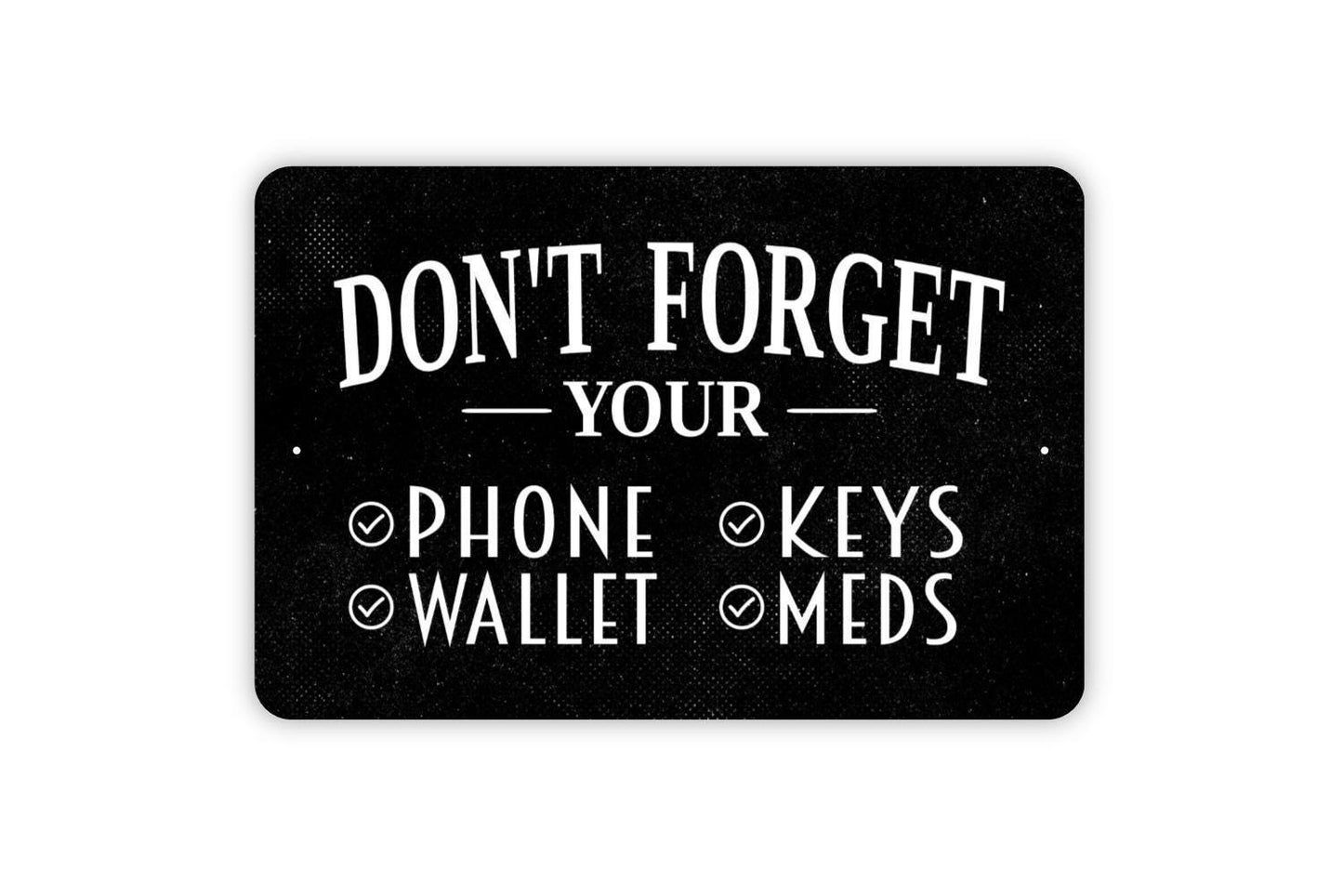 Don’t Forget Your Phone Wallet Keys Meds Sign | Entryway Reminder Wall Sign | Metal Checklist Sign or Vinyl Sticker