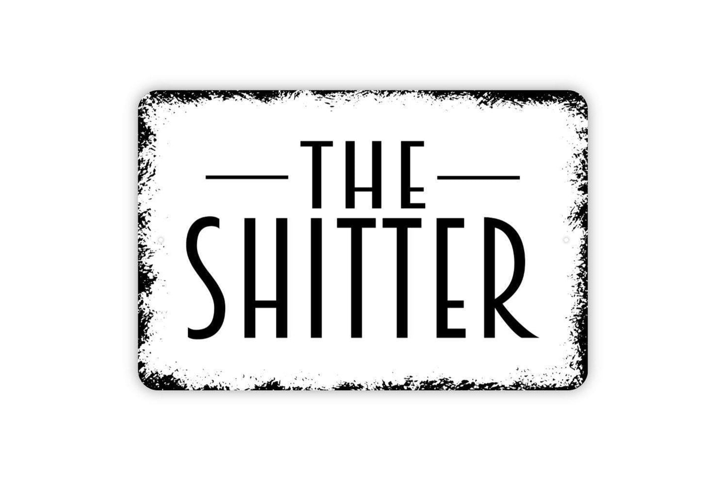 The Shitter Sign - Bathroom Restroom Metal Indoor or Outdoor Wall Art
