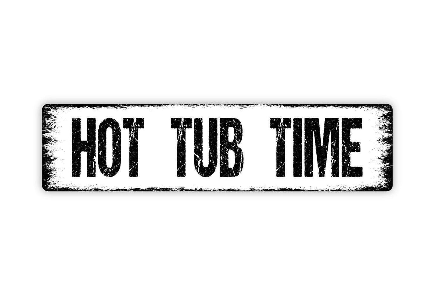 Hot Tub Time Sign - Metal Vinyl Sticker Or Street Sign or Door Name Plate Plaque