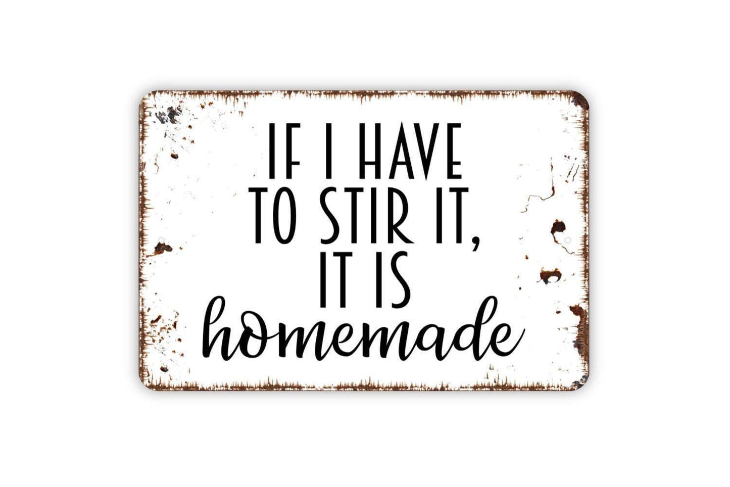 If I Have To Stir It It's Homemade Sign Metal or Vinyl Sticker | Funny Kitchen Sign | Rustic Farmhouse Wall Art | Cooking Humor Home Decor