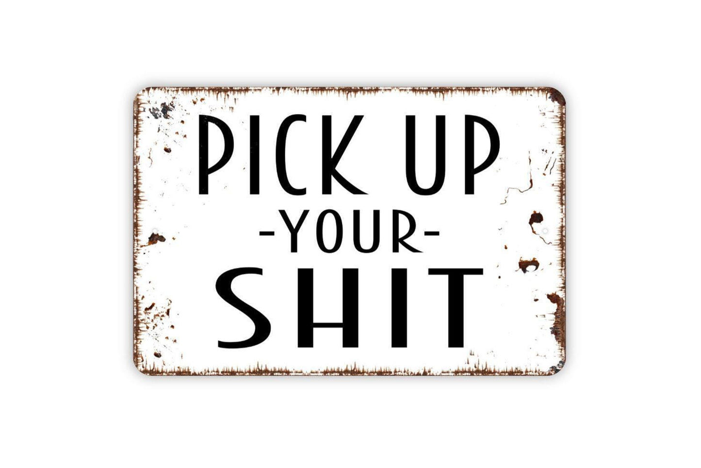 Pick Up Your Shit Sign, Metal Sign, Farmhouse Contemporary Modern Wall Metal Sign
