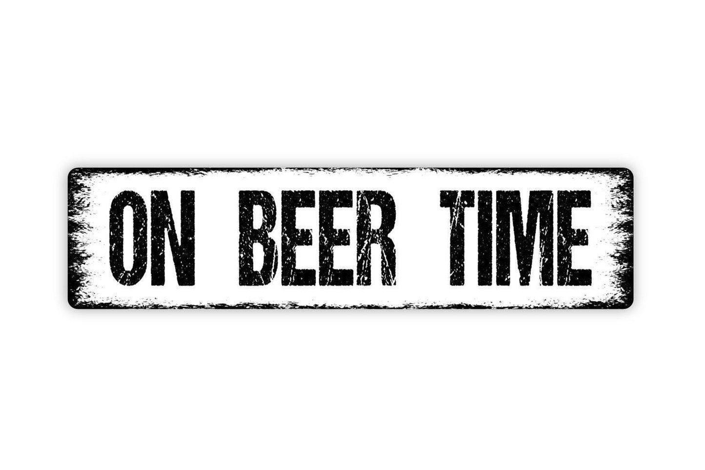 On Beer Time Sign - Bar Pub Man Cave Patio Drink Alcohol Brewery Vinyl Sticker Or Street Metal Sign or Door Name Plate Plaque