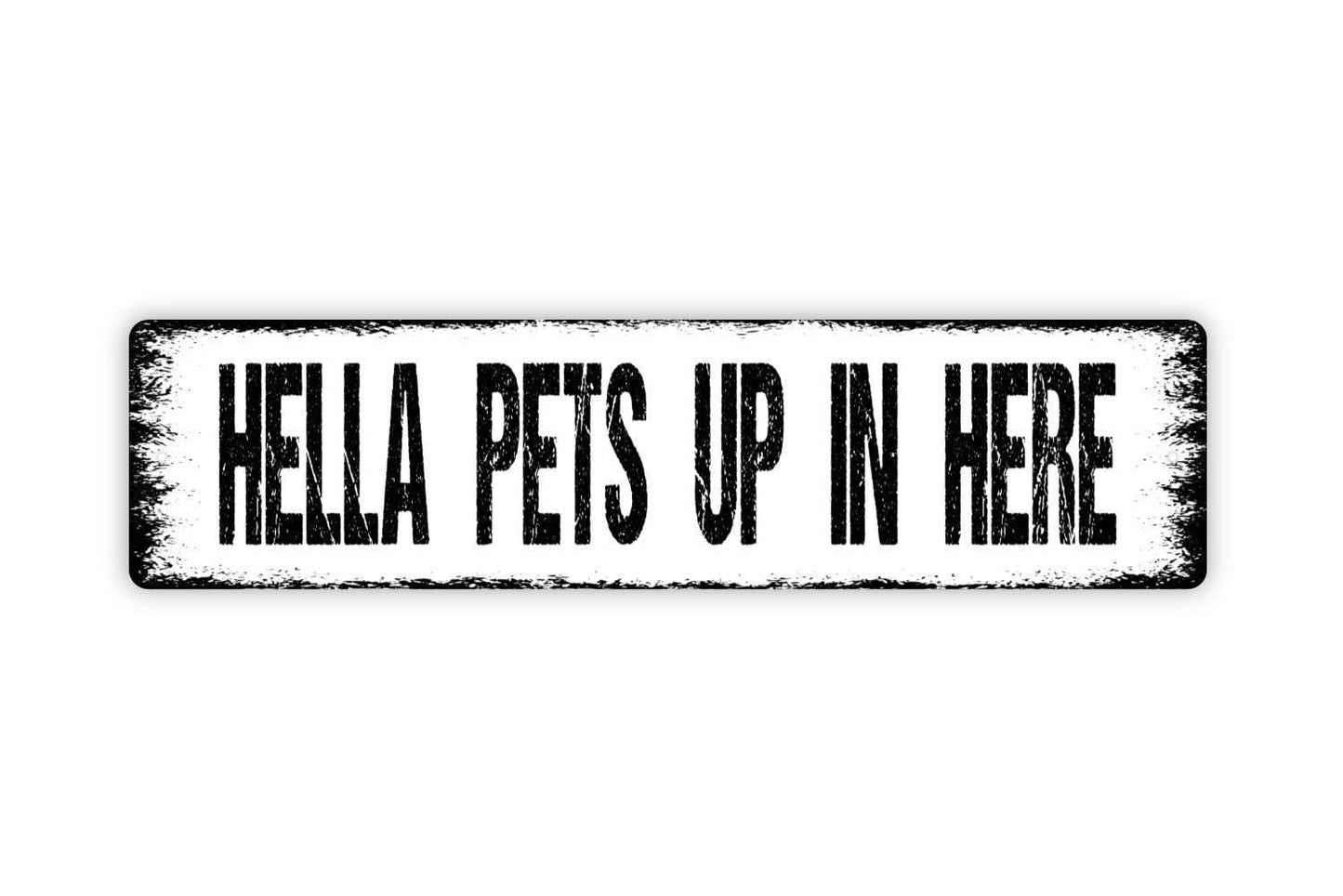 Hella Pets Up in Here Sign - Funny Dog And Cat Pet Owner Vinyl Sticker Or Street Metal Sign or Door Name Plate Plaque