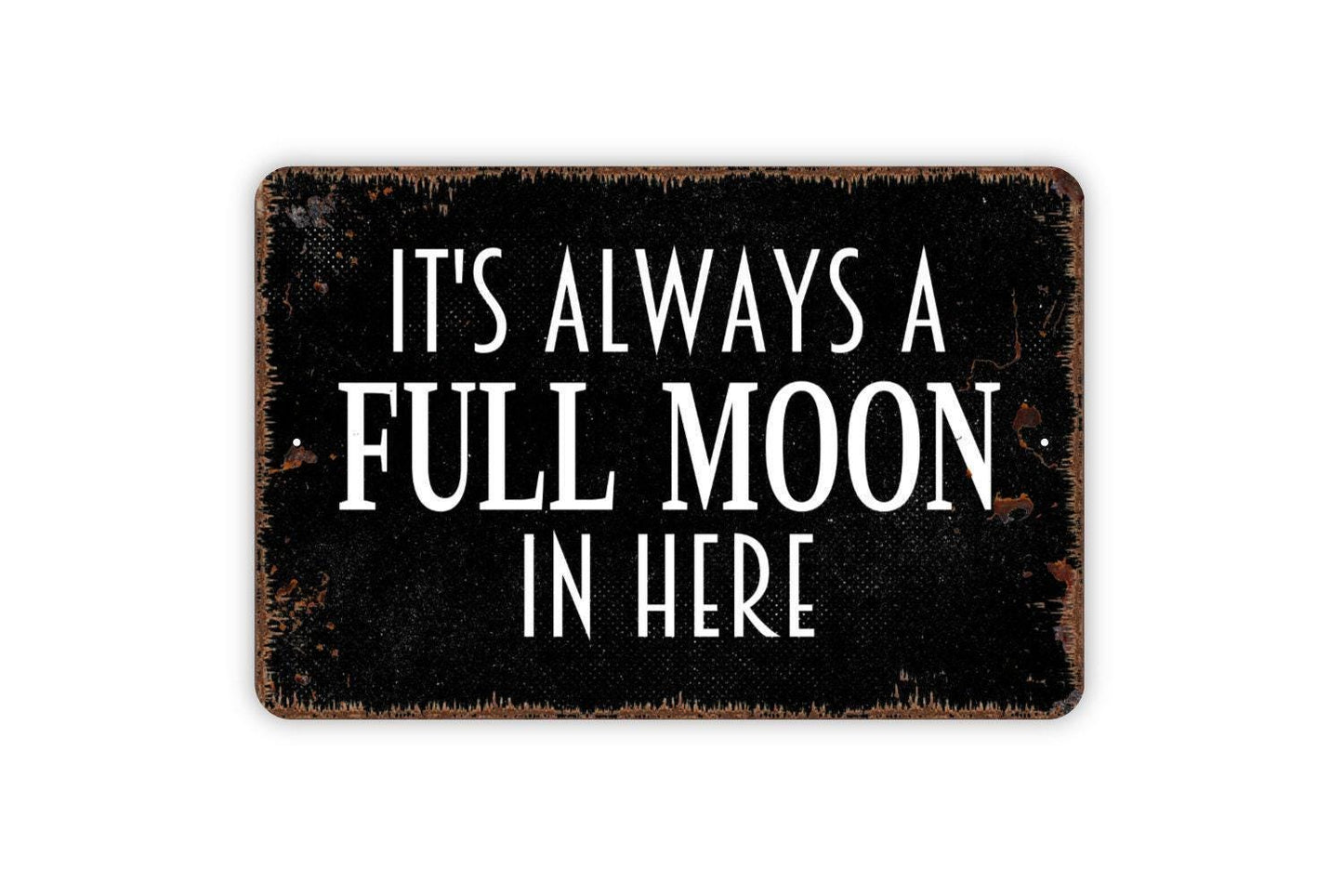It's Always A Full Moon In Here Sign - Funny Bathroom Restroom Farmhouse Contemporary Modern Wall Art Metal Sign