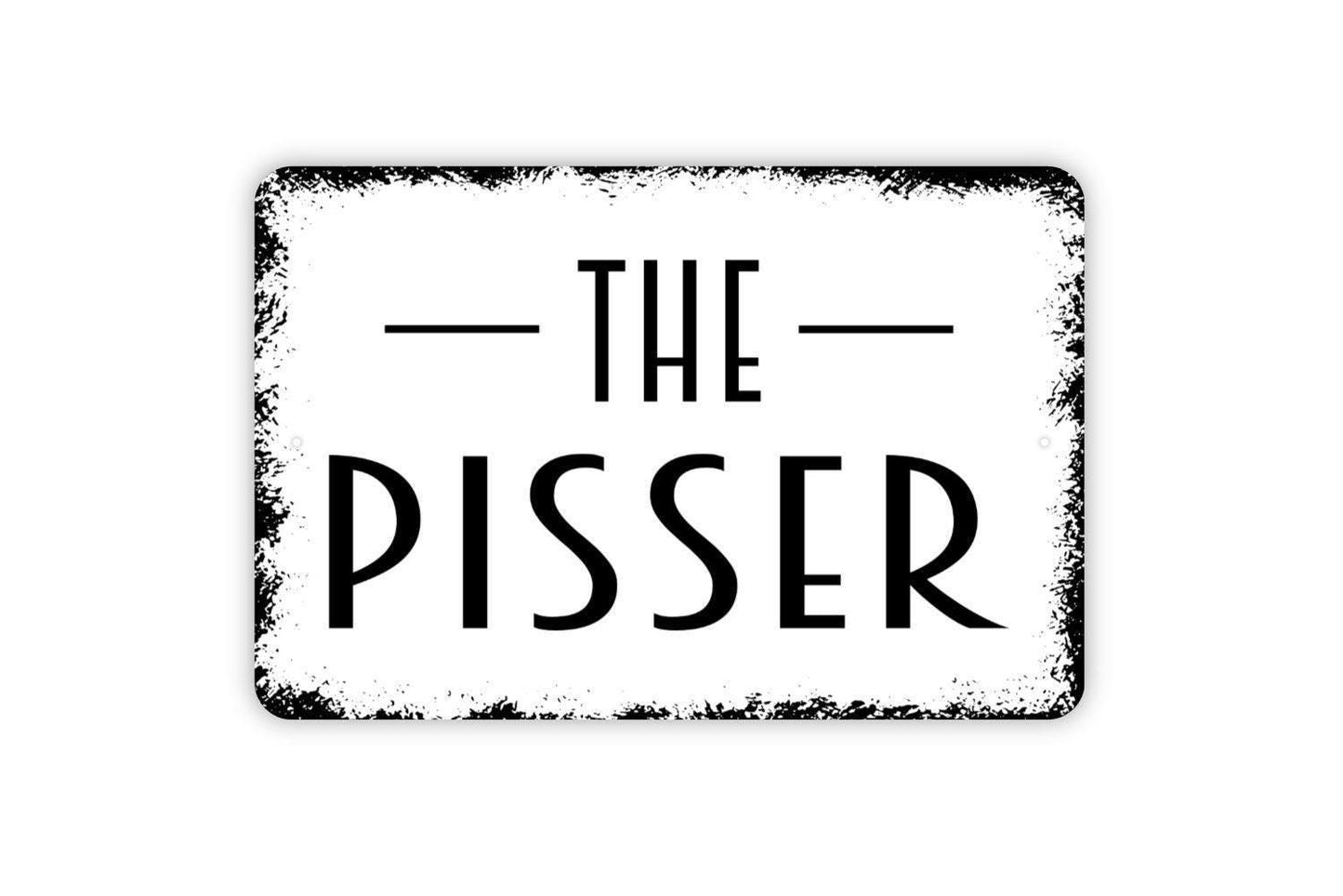 The Pisser Sign Metal or Vinyl Sticker | Funny Bathroom Sign | Rustic Restroom Decor | Farmhouse Toilet Sign | Powder Room Humor Sticker