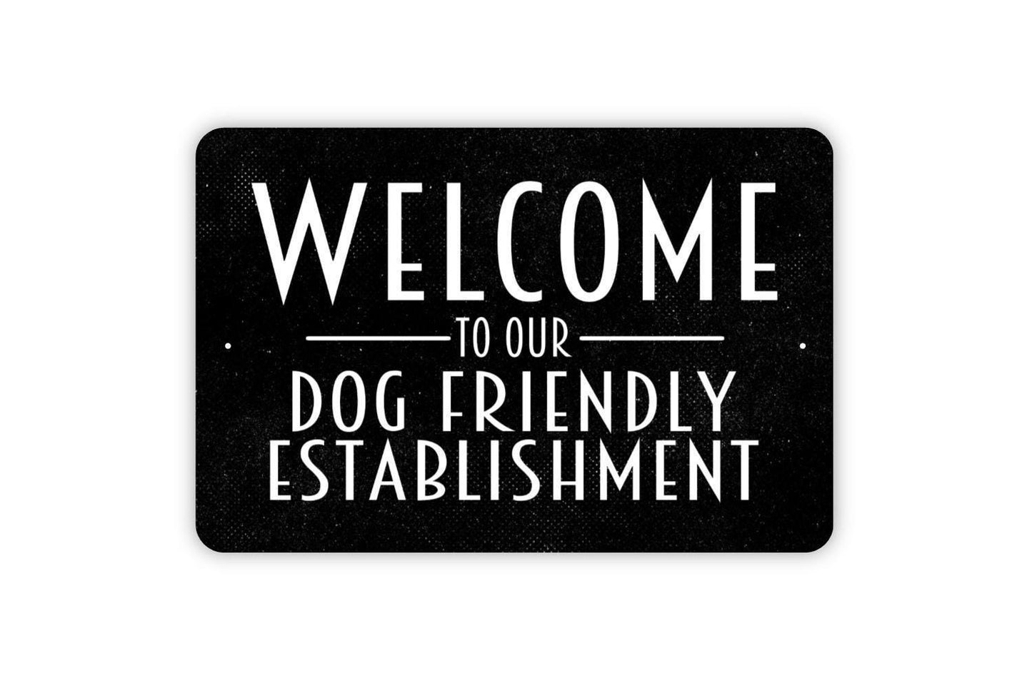 Welcome To Our Dog Friendly Establishment Sign - Funny Metal Wall Art - Indoor or Outdoor