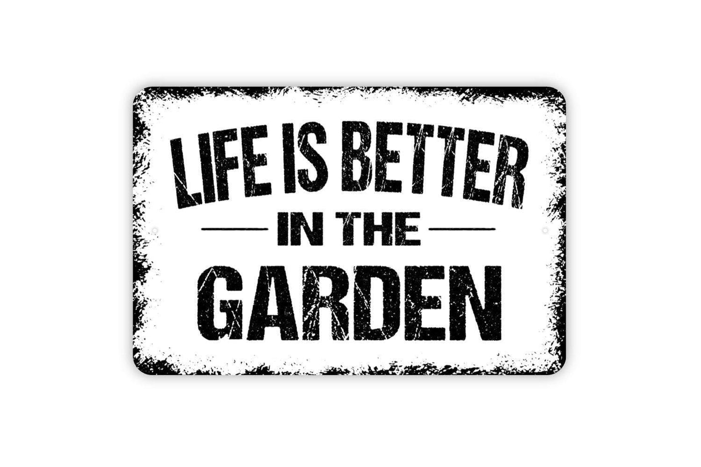 Life Is Better In The Garden Sign - Metal Indoor or Outdoor Wall Art