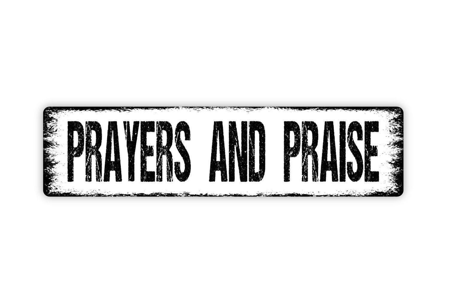 Prayers and Praise Metal Sign - Christian Affirmation Pray Worship Vinyl Sticker Or Street Metal Sign or Door Name Plate Plaque