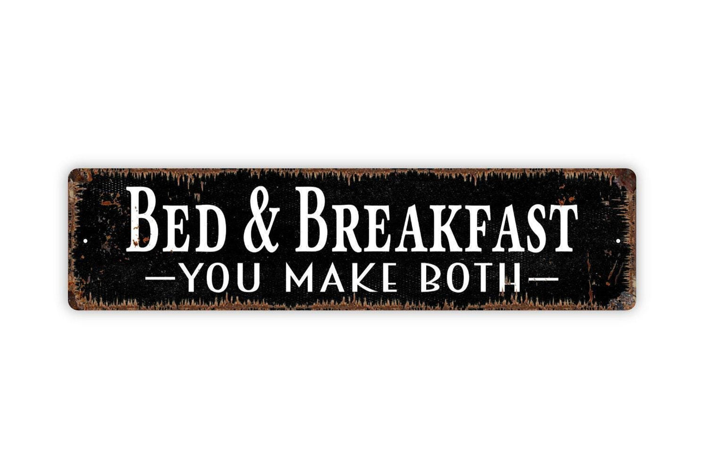 Bed And Breakfast You Make Both Sign - Vinyl Sticker Or Metal Street Sign or Door Name Plate Plaque