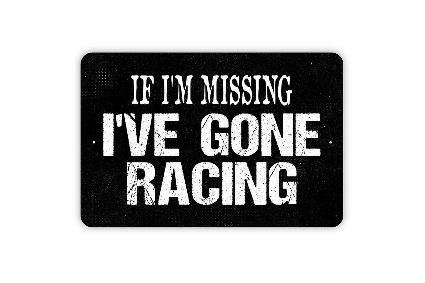 If I'm Missing I've Gone Racing Sign - Metal Indoor or Outdoor Wall Art