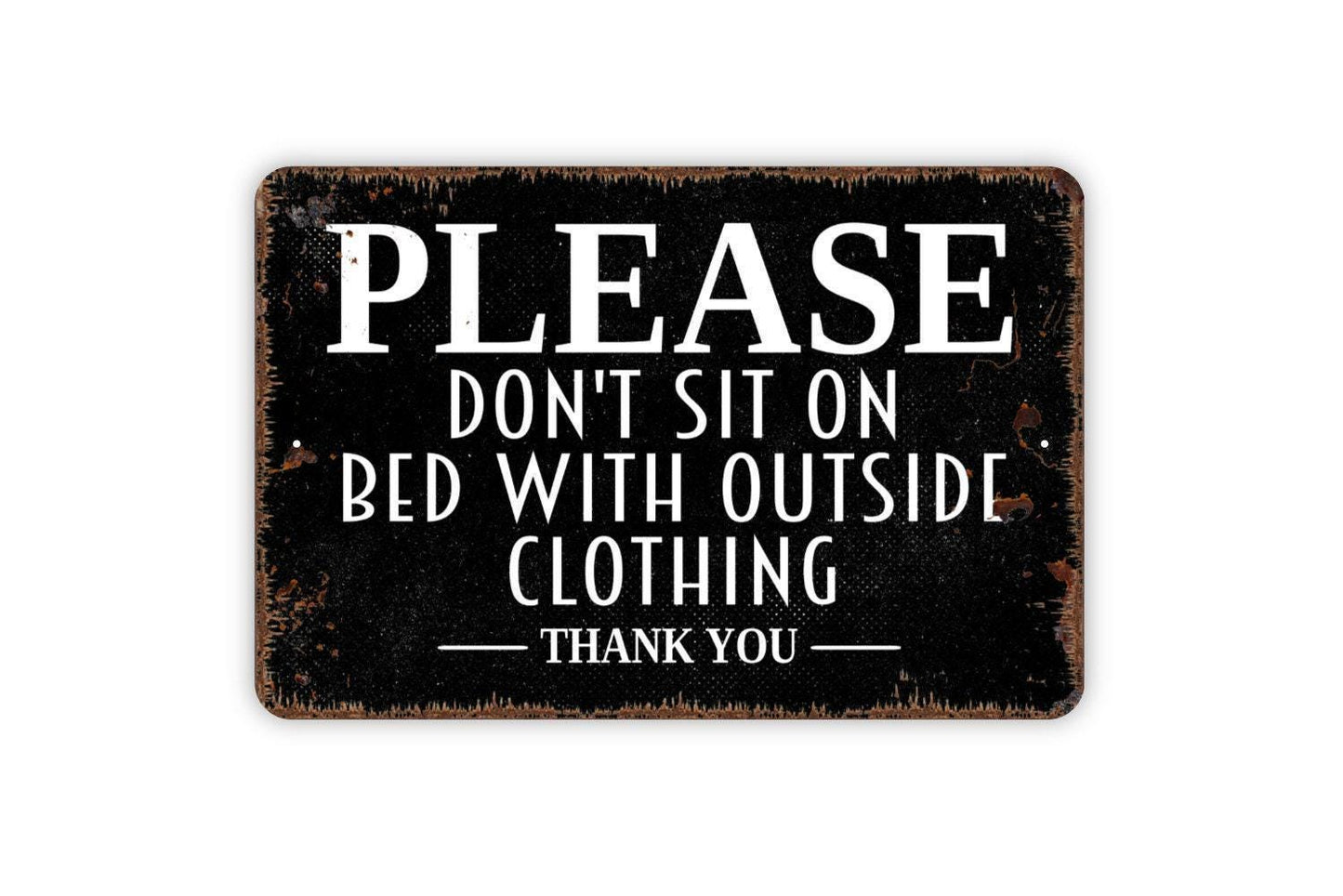 Please Don't Sit On Bed With Outside Clothing Sign - Dirty Clothes Keep Off Metal Wall Art - Indoor or Outdoor