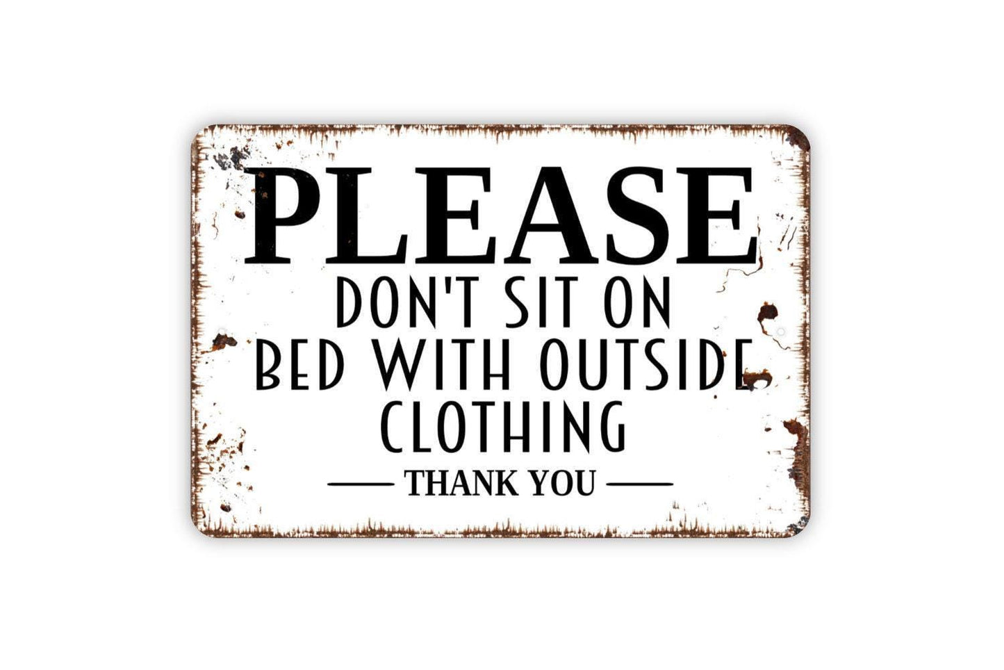 Please Don't Sit On Bed With Outside Clothing Sign - Dirty Clothes Keep Off Metal Wall Art - Indoor or Outdoor