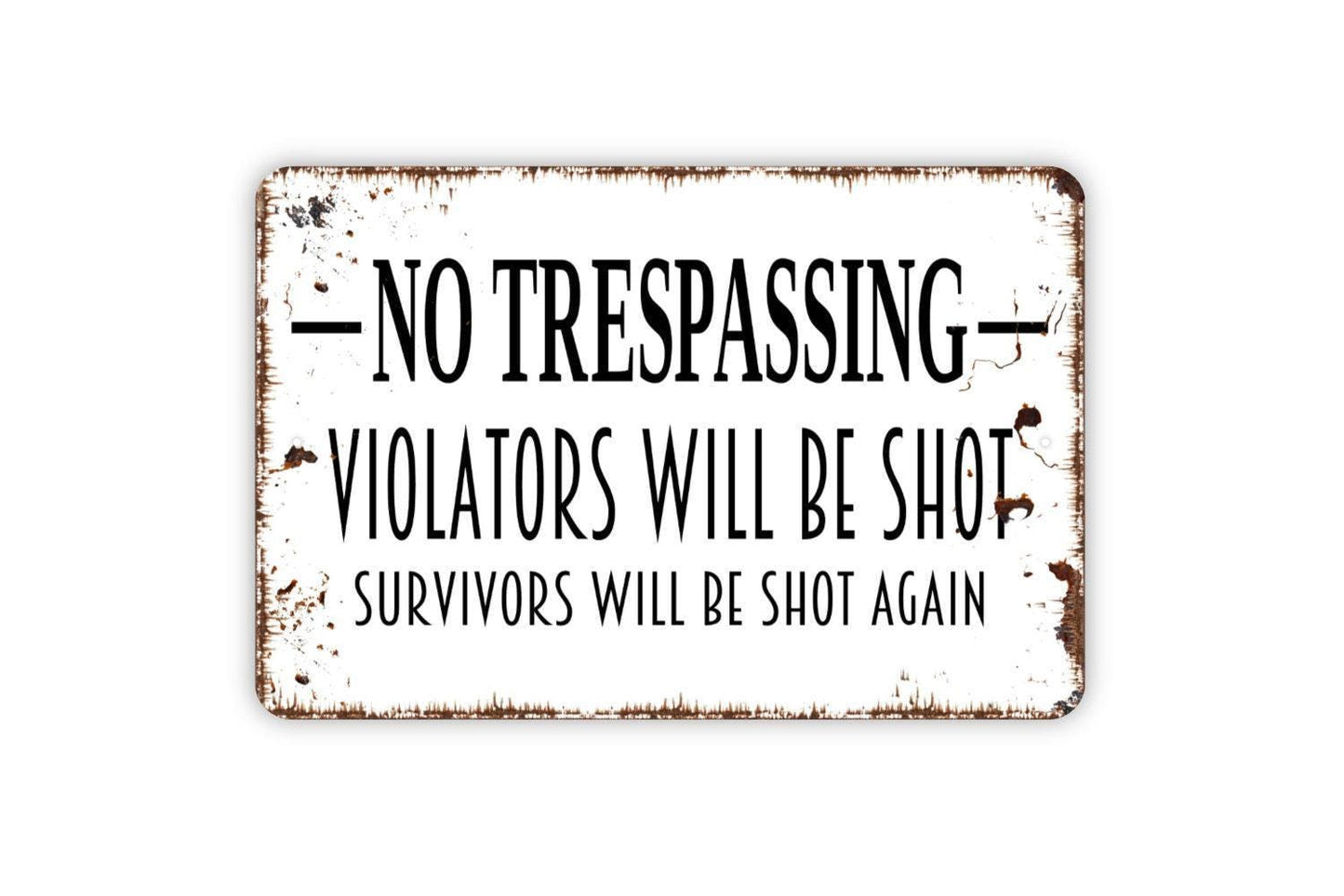 No Trespassing Violators Will Be Shot Survivors Will Be Shot Again Sign - Funny Outdoor Or Indoor Metal Wall Art