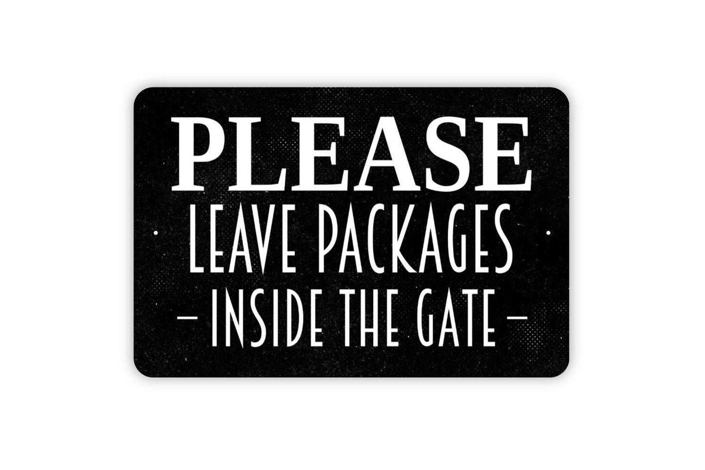 Please Leave Packages Inside The Gate Metal Sign - Delivery Drivers Deliveries Drop Off Outdoor Or Indoor Metal Sign Wall Art