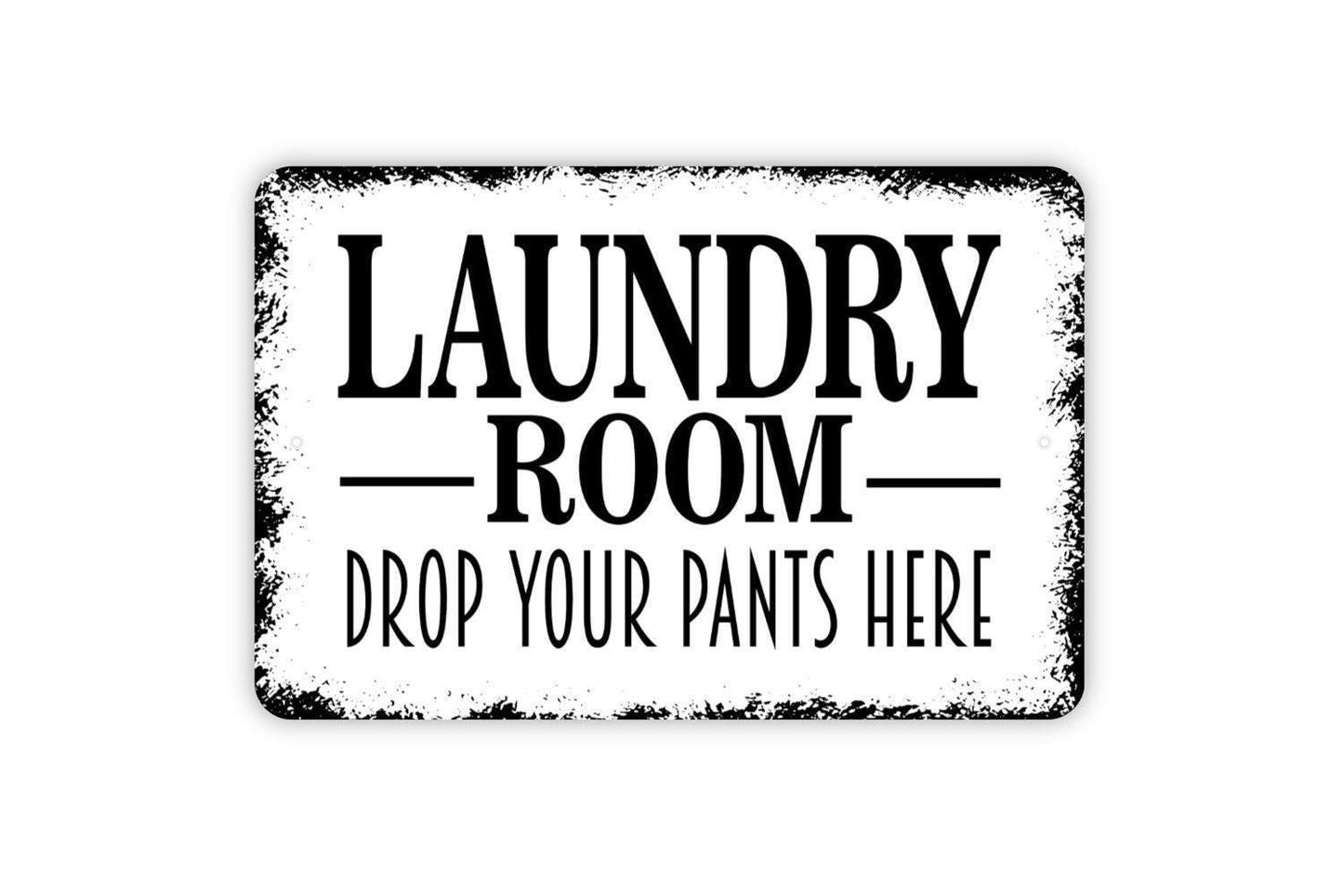 Laundry Room Drop Your Pants Here Sign - Funny Metal Indoor or Outdoor Wall Art