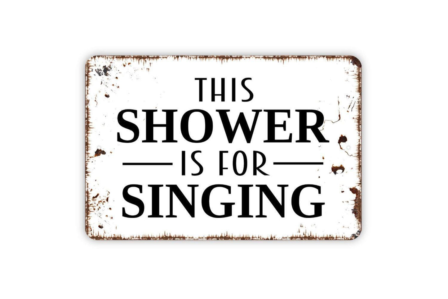 This Shower Is For Singing Sign - Funny Bathroom Metal Indoor or Outdoor Wall Art