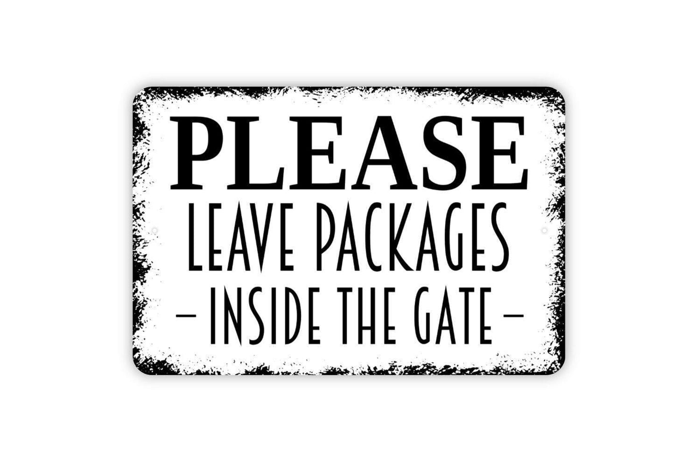 Please Leave Packages Inside The Gate Metal Sign - Delivery Drivers Deliveries Drop Off Outdoor Or Indoor Metal Sign Wall Art