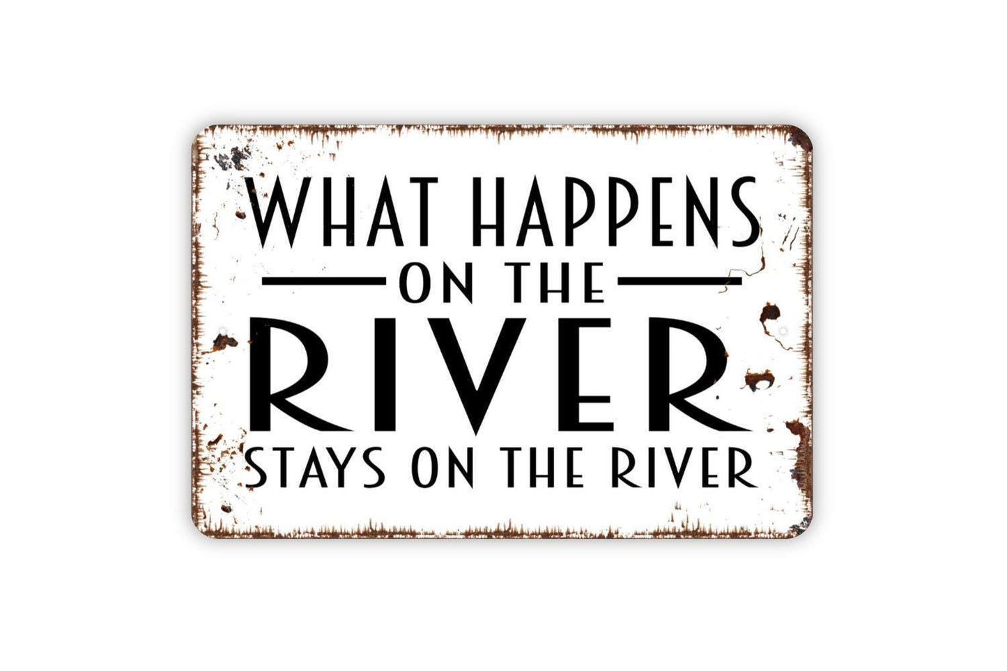 What Happens On The River Stays On The River Sign - Metal Wall Art - Indoor or Outdoor