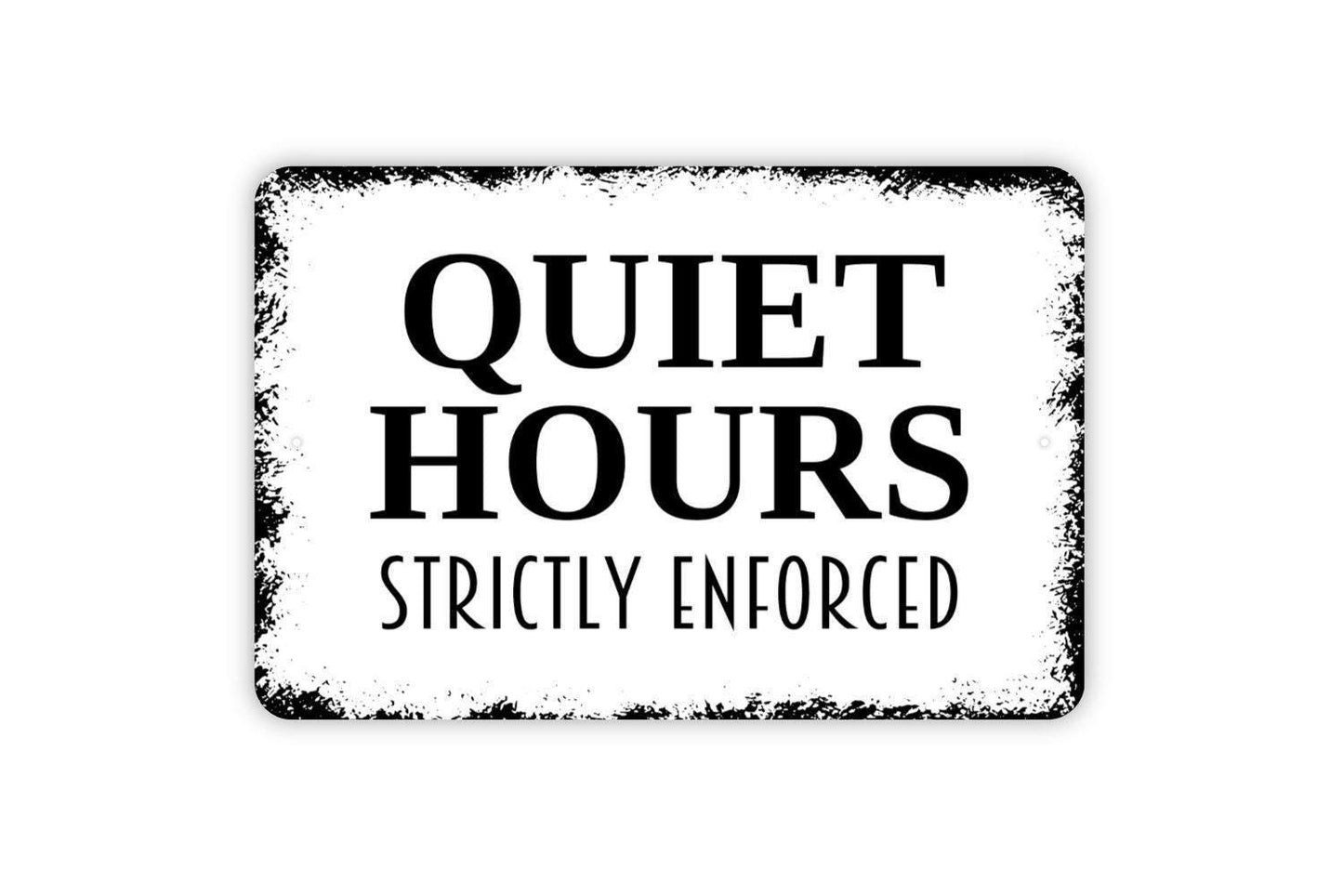 Quiet Hours Strictly Enforced Sign - Indoor or Outdoor Metal Wall Art