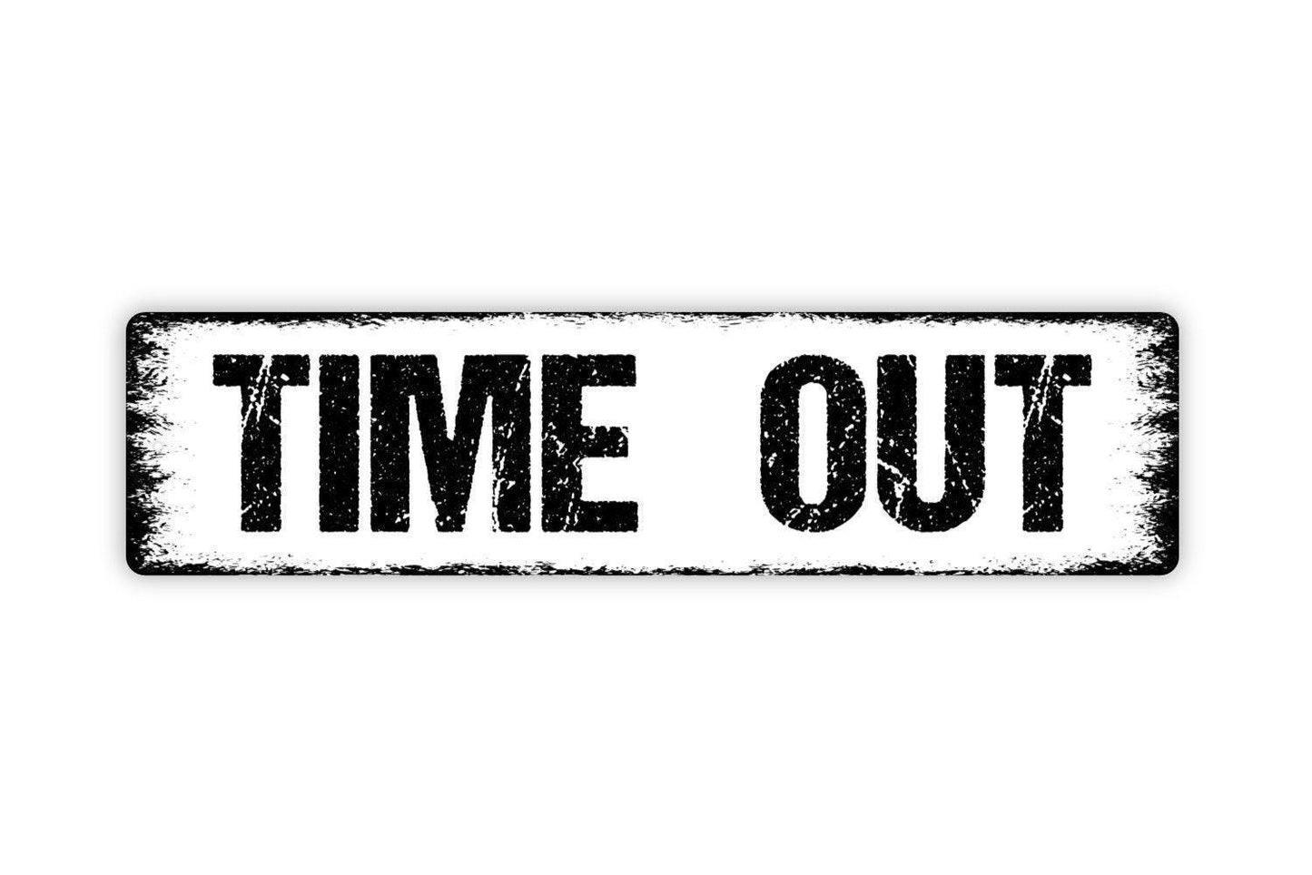 Time Out Sign - Vinyl Sticker Or Metal Street Sign or Door Name Plate Plaque