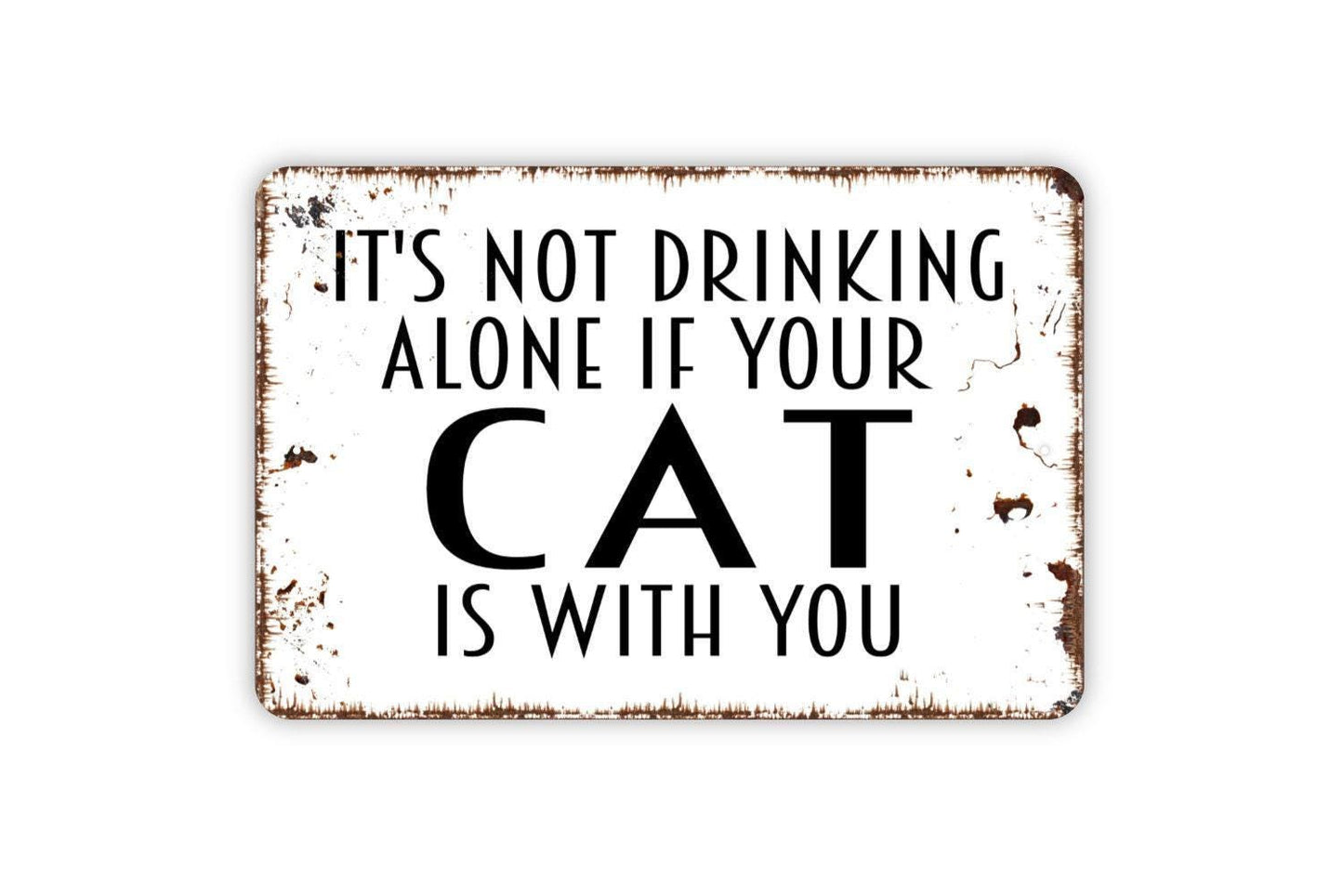 It's Not Drinking Alone If Your Cat Is With You Sign - Funny Bar Alcohol Metal Wall Art