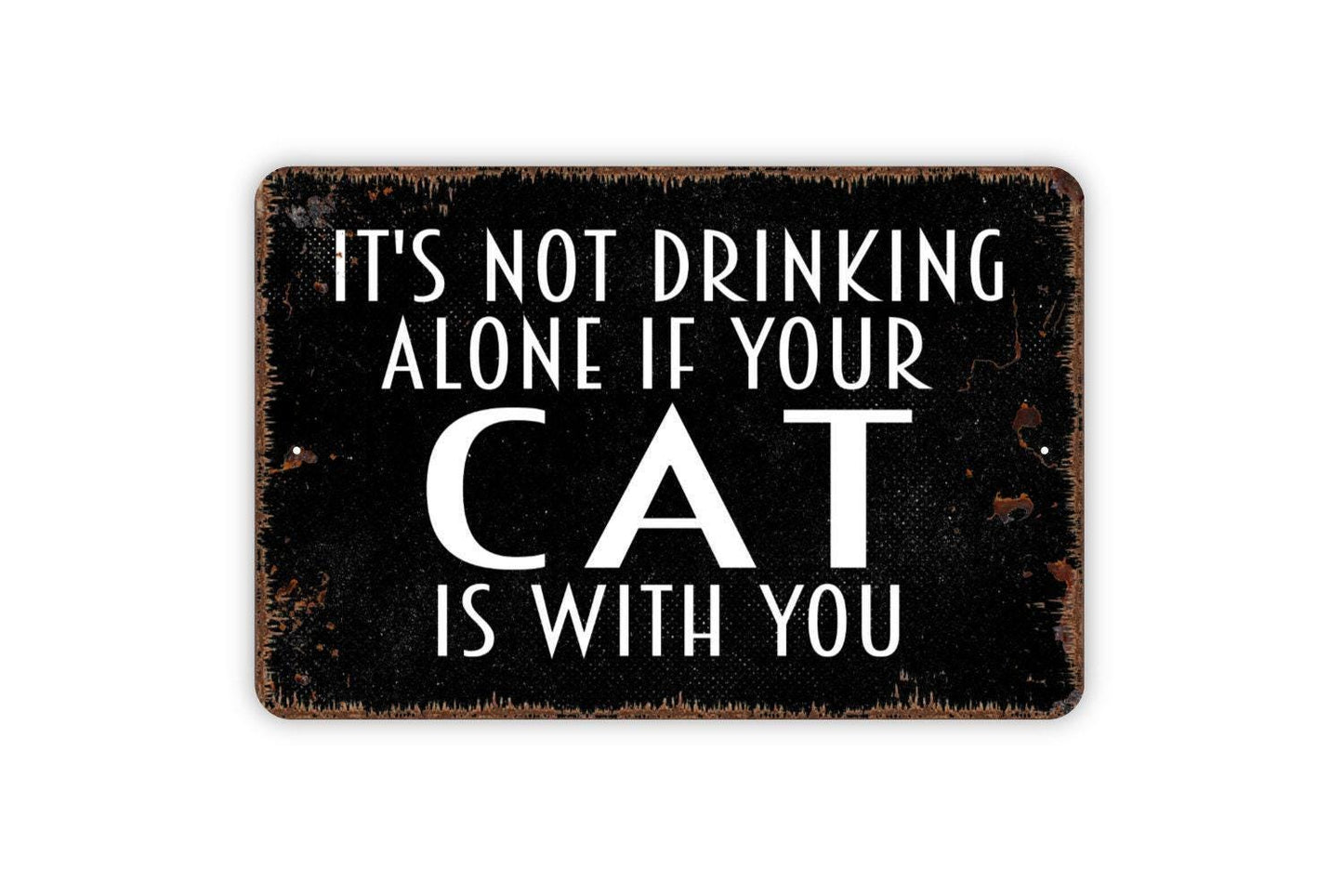 It's Not Drinking Alone If Your Cat Is With You Sign - Funny Bar Alcohol Metal Wall Art