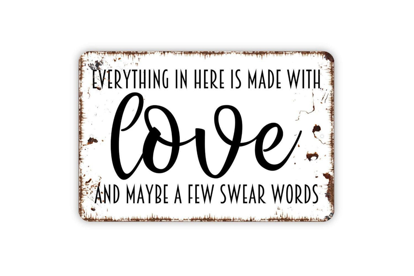 Everything In Here Is Made With Love And Maybe A Few Swear Words Sign - Funny Kitchen Workshop Office Metal Indoor or Outdoor Wall Art