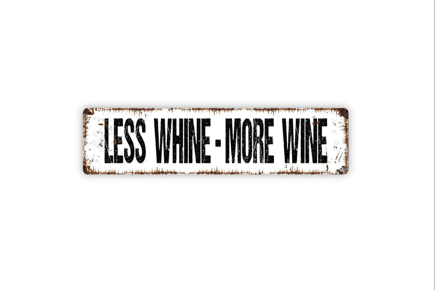 Less Whine More Wine Sign - Vinyl Sticker Or Metal Street Sign or Door Name Plate Plaque