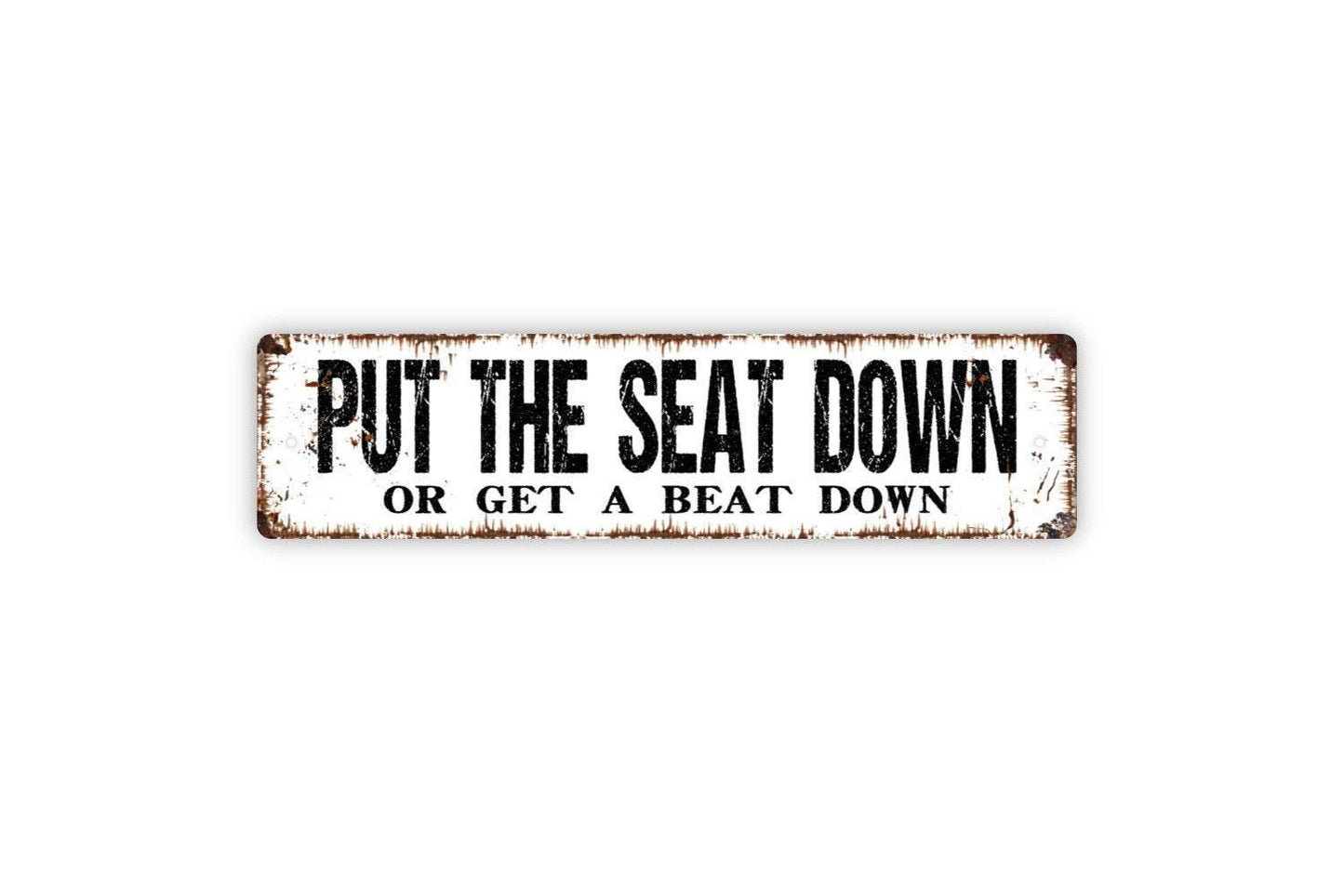 Put The Seat Down Or Get A Beat Down Sign - Funny Toilet Restroom Bathroom Vinyl Sticker Or Street Metal Sign or Door Name Plate Plaque