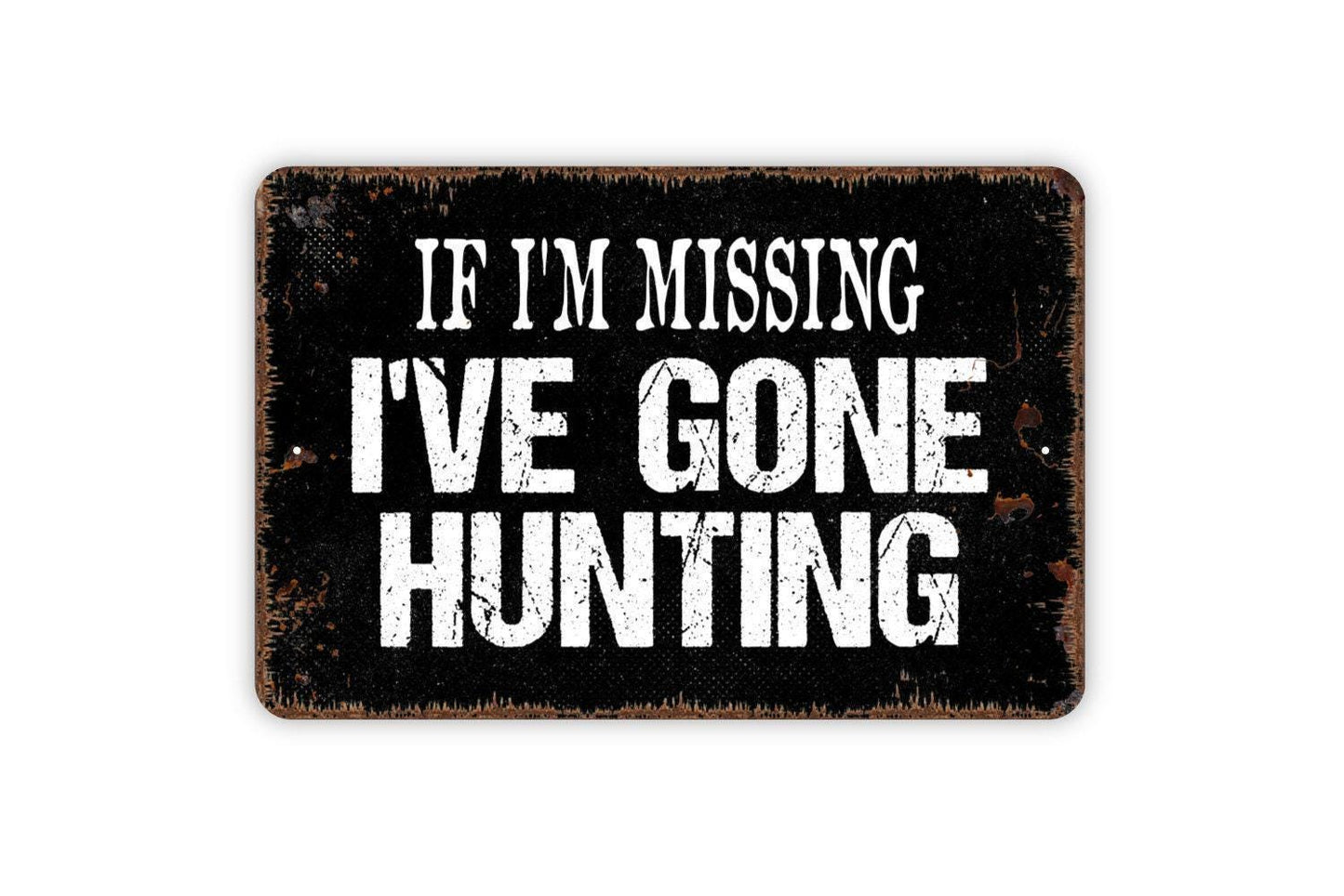 If I'm Missing I've Gone Hunting Sign - Hunter Huntsman Woodsman Outdoorsman Style Decor Modern Wall Art Indoor Or Outdoor Metal Sign