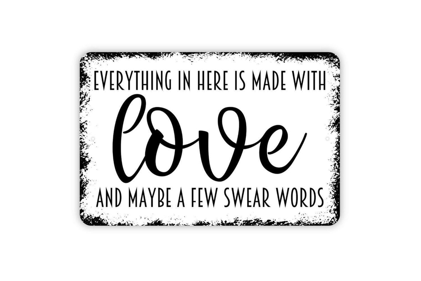Everything In Here Is Made With Love And Maybe A Few Swear Words Sign - Funny Kitchen Workshop Office Metal Indoor or Outdoor Wall Art
