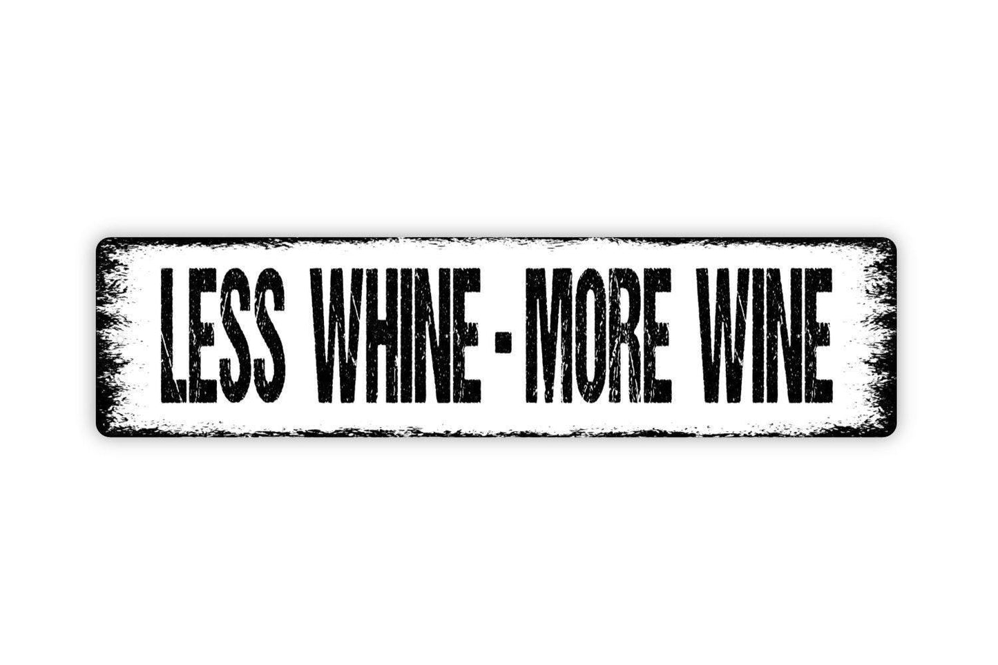 Less Whine More Wine Sign - Vinyl Sticker Or Metal Street Sign or Door Name Plate Plaque