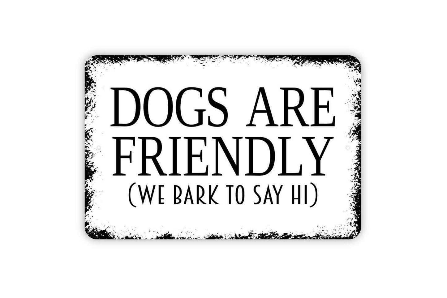 Dogs Are Friendly We Bark To Say Hi Sign | Funny Dog Lover Yard Decor | Metal Sign or Vinyl Sticker for Fence Gate Home